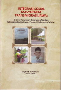 Image of INTEGRASI SOSIAL MASYARAKAT TRANSMIGRASI JAWA : Di Desa Purwosari Kecamatan Tamban Kabupaten Barito Kuala, Propinsi Kalimantan Selatan
