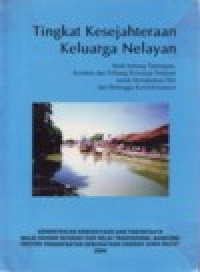 Image of TINGKAT KESEJAHTERAAN KELUARGA NELAYAN  Studi Tentang Tantangan, Kendala dan Peluang Keluarga Nelaya